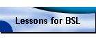 Lessons for BSL