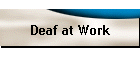 Deaf at Work