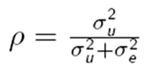 ρ = sigma squared u over sigma squared u + sigma squared e